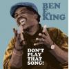 ben e. king: don't play that song!