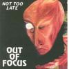 out of focus: not too late