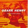 ozark henry: this last warm solitude