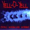 yell-o-yell: warm like worms