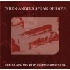 sun ra and the myth science arkestra: when angels speak of love
