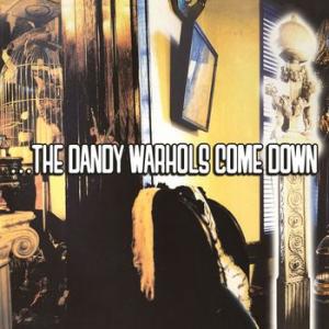the dandy warhols: ...the dandy warhols come down