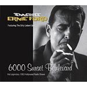 tennessee ernie ford: 6000 sunset boulevard - his legendary 1953 hollywood radio shows