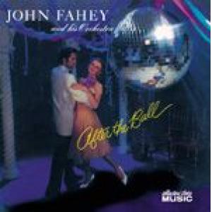 john fahey: after the ball