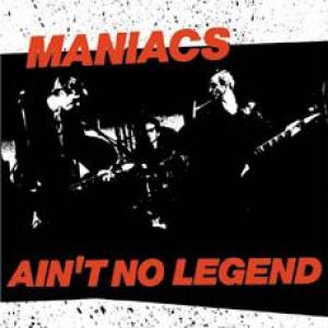 the maniacs: ain't no legend
