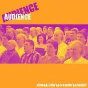 audience: alive & screamin' & kickin' & shoutin'