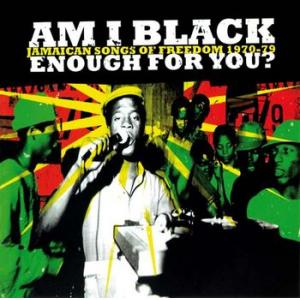 various: am i black enough for you: jamaican songs of freedom 1970-79