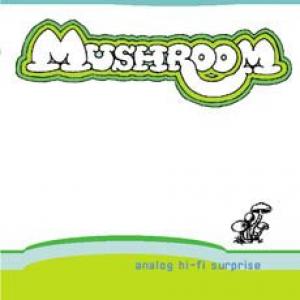 mushroom: analog hi-fi surprise