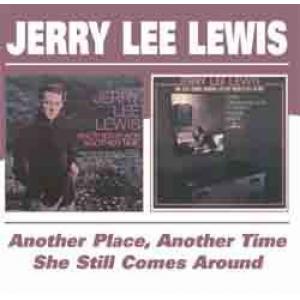 jerry lee lewis: another place another time/she still comes around