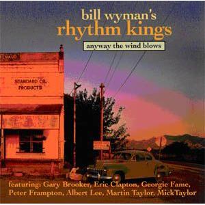 bill wymann's rhythm kings: anyway the wind blows