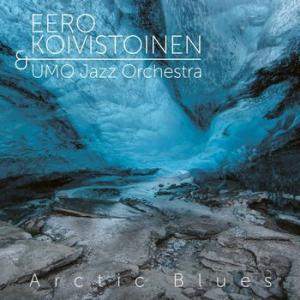 eero koivistoinen & umo jazz orchestra: arctic blues (blue)