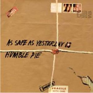 humble pie: as safe as yesterday is