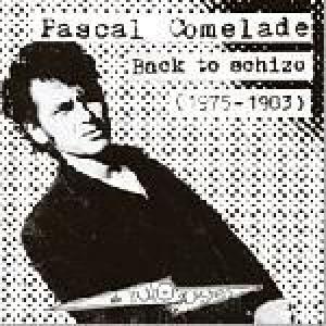 comelade, pascal: back to schizo 1975 / 1983
