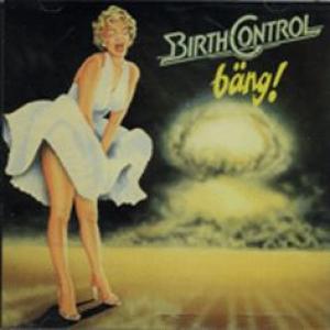 birthcontrol: bang !