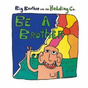 big brother & the holding company: be a brother