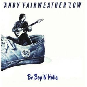 andy fairweather low: be bop 'n' holla