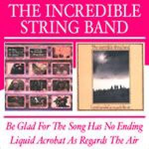 incredible string band: be glad for the song has no ending/liquid acrobat