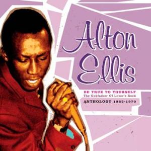 alton ellis: be true to yourself