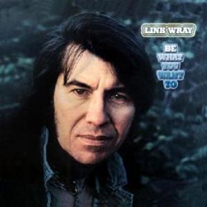 link wray: be what you want to