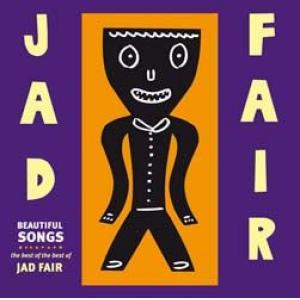 jad fair: beautiful songs: the best of the best of jad fair