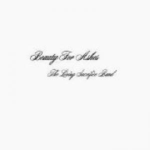 the living sacrifice band: beauty for ashes