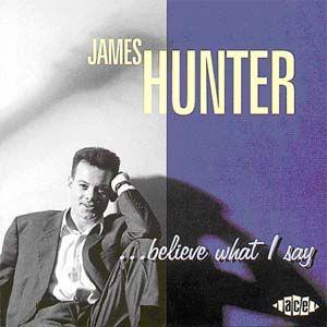 james hunter: believe what i say