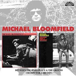 michael bloomfield: between the hard place & the ground / cruisin' for a bruisin'