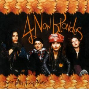 four non blondes: bigger, better, faster, more!