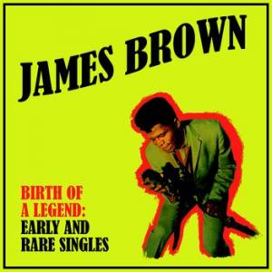 james brown: birth of a legend: early and rare singles