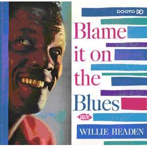 willie headen: blame it on the blues again