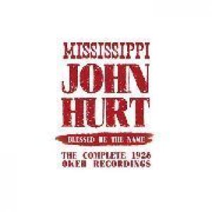mississippi john hurt: blessed be the name - the complete 1928 okeh recordings