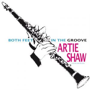 artie shaw: both feet in the groove