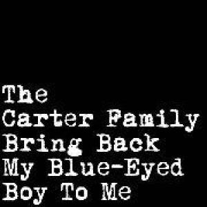 the carter family: bring back my blue-eyed boy to me