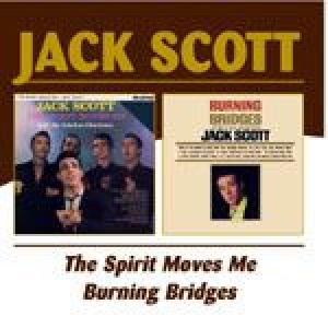 jack scott: burning bridges/ the spirit moves me