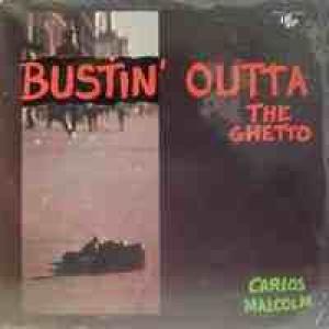 carlos malcolm: bustin outta the ghetto