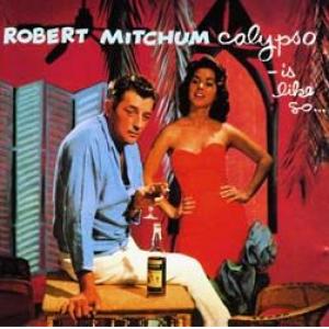 robert mitchum: calypso - is like so...