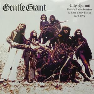 gentle giant: city hermit - british radio sessions & rare early tracks 1970 - 1972