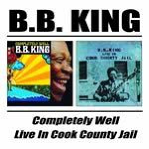 b.b. king: completely well/live at cook county jail