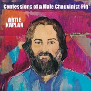 artie kaplan: confessions of a male chauvinist pig