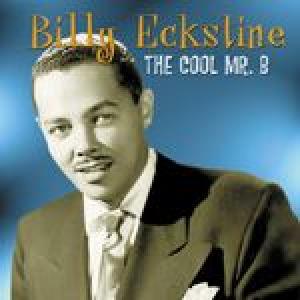 billy eckstine: cool mr. b