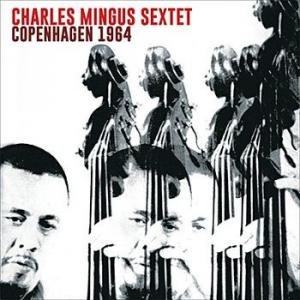 charles mingus sextet: copenhagen 1964