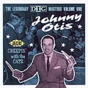 johnny otis: creepin' with the cats / the legendary dig masters