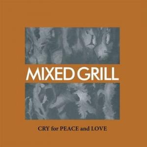 mixed grill: cry for peace and love