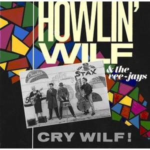 howlin' wilf & the vee jays: cry wilf!