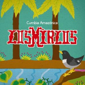 los mirlos: cumbia amazonica