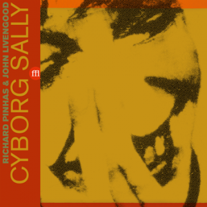 richard pinhas & john livengood: cyborg sally (record store day 2016 exclusive, limited)