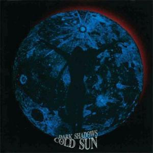 cold sun: dark shadows