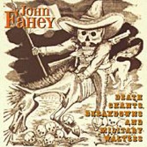 john fahey: death chants, breakdowns and military waltzes