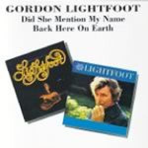 gordon lightfoot: did she mention my name/back here on earth