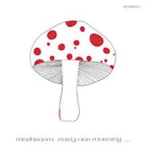 mushroom: early one morning